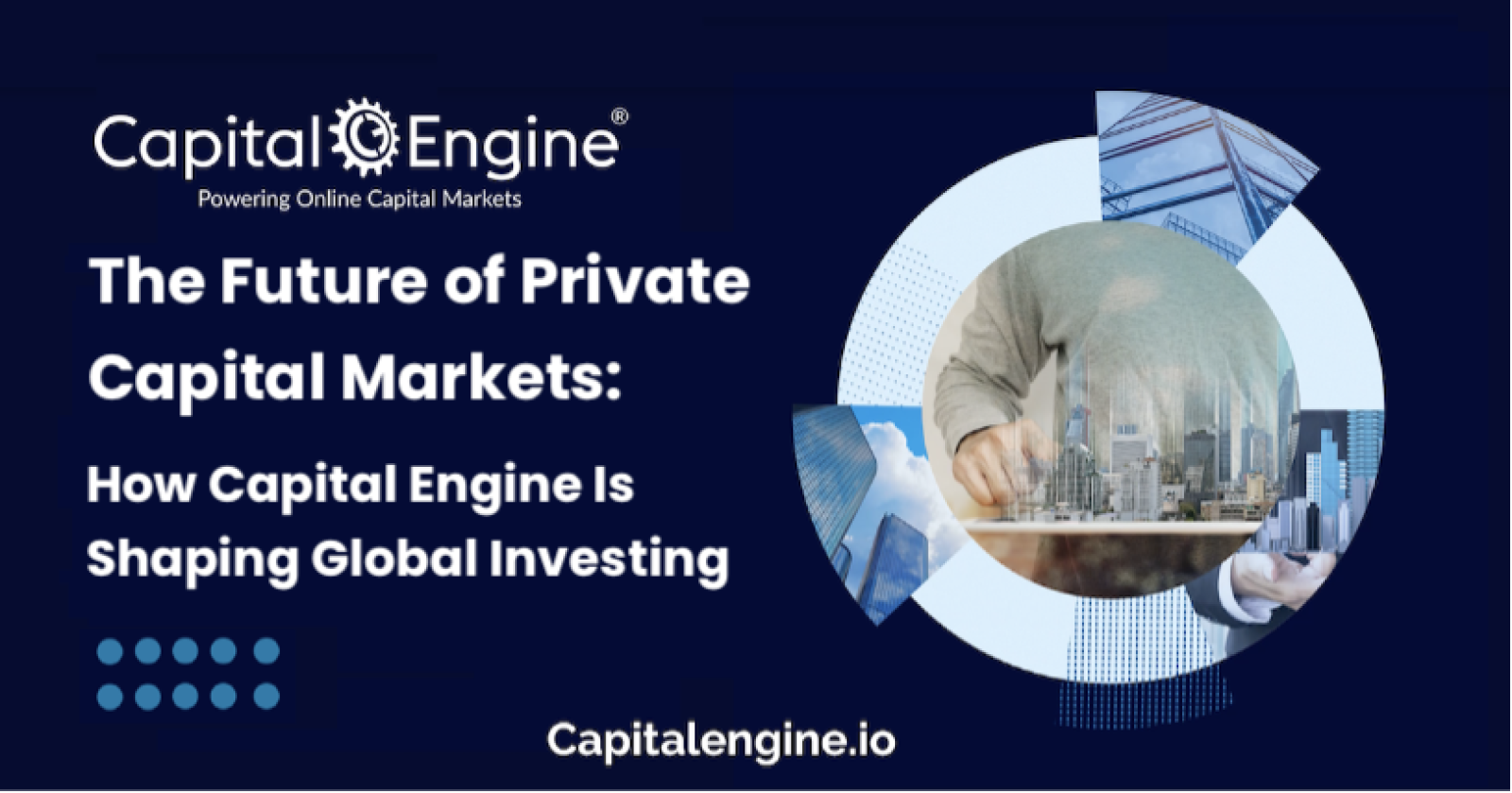 The Future of Private Capital Markets: How Capital Engine Is Shaping Global Investing